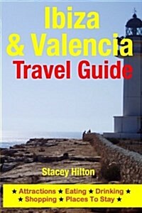 Ibiza & Valencia Travel Guide: Attractions, Eating, Drinking, Shopping & Places to Stay (Paperback)