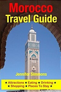 Morocco Travel Guide: Attractions, Eating, Drinking, Shopping & Places to Stay (Paperback)