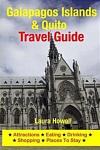 Galapagos Islands & Quito Travel Guide: Attractions, Eating, Drinking, Shopping & Places to Stay (Paperback)