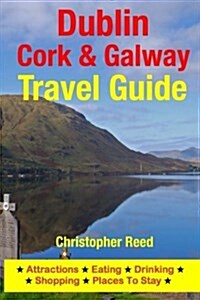 Dublin, Cork & Galway Travel Guide: Attractions, Eating, Drinking, Shopping & Places to Stay (Paperback)