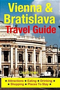 Vienna & Bratislava Travel Guide: Attractions, Eating, Drinking, Shopping & Places to Stay (Paperback)