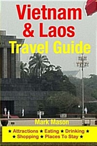 Vietnam & Laos Travel Guide: Attractions, Eating, Drinking, Shopping & Places to Stay (Paperback)