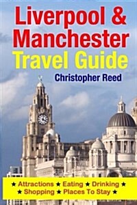 Liverpool & Manchester Travel Guide: Attractions, Eating, Drinking, Shopping & Places to Stay (Paperback)
