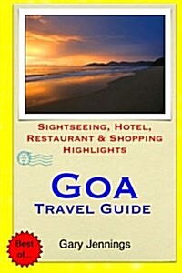 Goa Travel Guide: Sightseeing, Hotel, Restaurant & Shopping Highlights (Paperback)