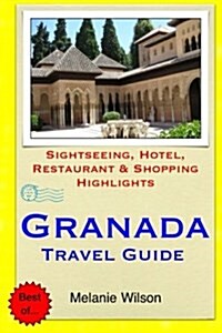 Granada Travel Guide: Sightseeing, Hotel, Restaurant & Shopping Highlights (Paperback)