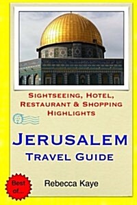 Jerusalem Travel Guide: Sightseeing, Hotel, Restaurant & Shopping Highlights (Paperback)