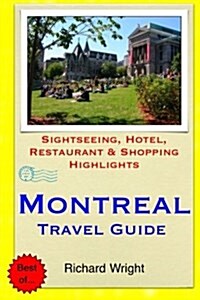 Montreal Travel Guide: Sightseeing, Hotel, Restaurant & Shopping Highlights (Paperback)