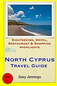 North Cyprus Travel Guide: Sightseeing, Hotel, Restaurant & Shopping Highlights (Paperback)