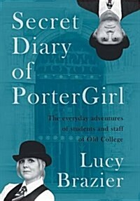 Secret Diary of Portergirl: The Everyday Adventures of the Students and Staff of Old College (Hardcover)