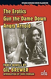 The Erotics / Gun the Dame Down / Angry Arnold (Paperback)