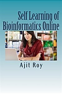 Self Learning of Bioinformatics Online: Online Learning, Videeo, Webinars, Bioinformatics (Paperback)