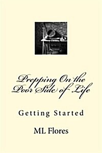 Prepping On the Poor Side of Life: Getting Started (Paperback)