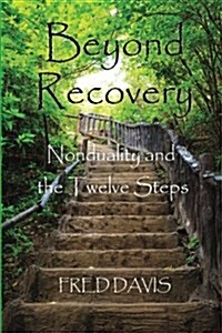 Beyond Recovery: Nonduality and the Twelve Steps (Paperback)
