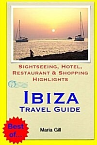 Ibiza Travel Guide: Sightseeing, Hotel, Restaurant & Shopping Highlights (Paperback)