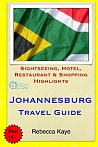 Johannesburg Travel Guide: Sightseeing, Hotel, Restaurant & Shopping Highlights (Paperback)