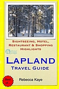 Lapland Travel Guide: Sightseeing, Hotel, Restaurant & Shopping Highlights (Paperback)