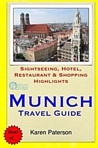 Munich Travel Guide: Sightseeing, Hotel, Restaurant & Shopping Highlights (Paperback)