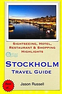 Stockholm Travel Guide: Sightseeing, Hotel, Restaurant & Shopping Highlights (Paperback)