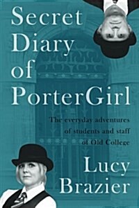 Secret Diary of PorterGirl: The Everyday Adventures of the Students and Staff of Old College (Paperback)