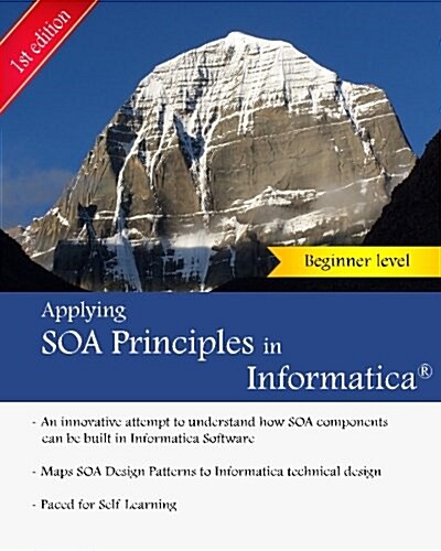Applying Soa Principles in Informatica: Applying Service Oriented Architecture (Soa) Principles in Informatica Powercenter (Paperback)