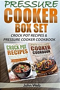 Pressure Cooker: Pressure Cooker Box Set - Crock Pot Recipes & Pressure Cooker Cookbook (Paperback)