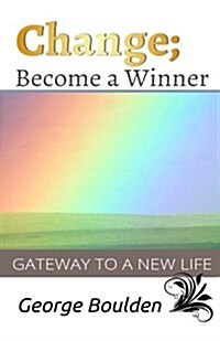 Change; Become a Winner: Gateway to a New Life (Paperback)