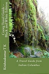Coorg Travel Guide - Black and White Edition: A Travel Guide from Indian Columbus (Paperback)