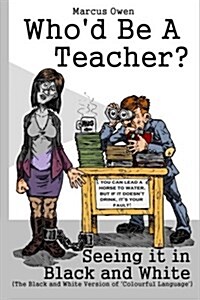 Whod Be a Teacher? 2.5: Seeing It in Black and White (Paperback)