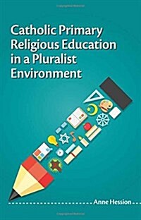 Catholic Primary Religious Education in a Pluralist Environment (Paperback)
