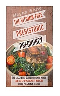 The Vitamin-free Prehistoric Pregnancy (Paperback)