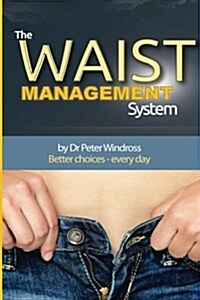 The Waist Management System: Rapid Weight Loss - Better Choices Every Day (Paperback)