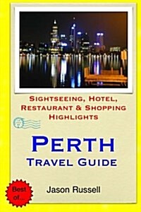 Perth Travel Guide: Sightseeing, Hotel, Restaurant & Shopping Highlights (Paperback)