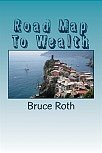 Road Map To Wealth: The Secrets Of The Wealthy (Paperback)