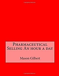 Pharmaceutical Selling an Hour a Day (Paperback)