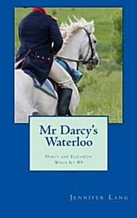 MR Darcys Waterloo: Darcy and Elizabeth What If? #9 (Paperback)