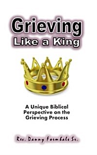Grieving Like a King: A Biblical Glance of the Grieving Process (Paperback)