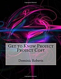 Get to Know Project Project Cost (Paperback)