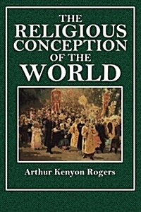 The Religious Conception of the World: An Essay in Constructive Philosophy (Paperback)