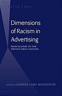 Dimensions of Racism in Advertising: From Slavery to the Twenty-First Century (Hardcover)