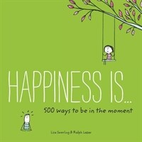 Happiness Is . . . 500 Ways to Be in the Moment: (Books about Mindfulness, Happy Gifts) (Paperback)