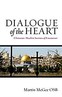 Dialogue of the Heart: Christian-Muslim Stories of Encounter (Paperback)