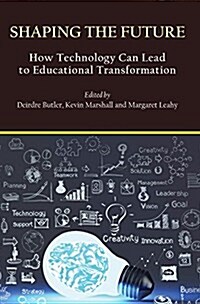 Shaping the Future: How Technology Can Lead to Educational Transformation (Paperback)