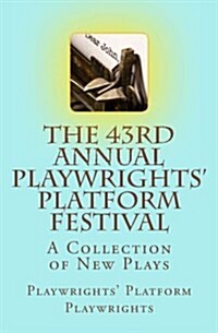 The 43rd Annual Playwrights Platform Festival: A Collection of New Plays (Paperback)