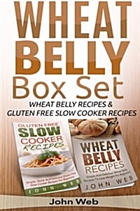 Wheat Belly: Wheat Belly Box Set - Wheat Belly Recipes & Gluten Free Slow Cooker Recipes (Paperback)
