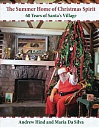 The Summer Home of Christmas Spirit: 60 Years of Santas Village (Paperback)