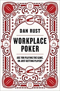 Workplace Poker: Are You Playing the Game, or Just Getting Played? (Hardcover)