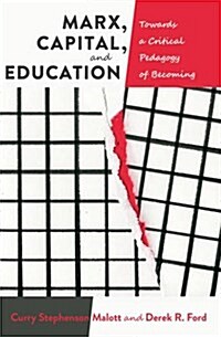 Marx, Capital, and Education: Towards a Critical Pedagogy of Becoming (Hardcover, 2)