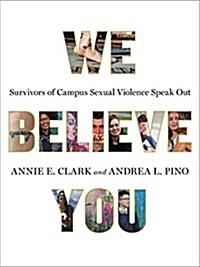 We Believe You: Survivors of Campus Sexual Assault Speak Out (Paperback)