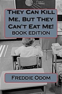 They Can Kill Me, But They Cant Eat Me: Book Edition (Paperback)