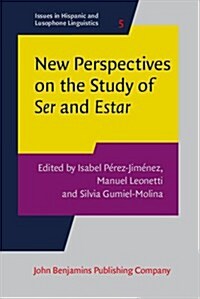 New Perspectives on the Study of Ser and Estar (Hardcover)